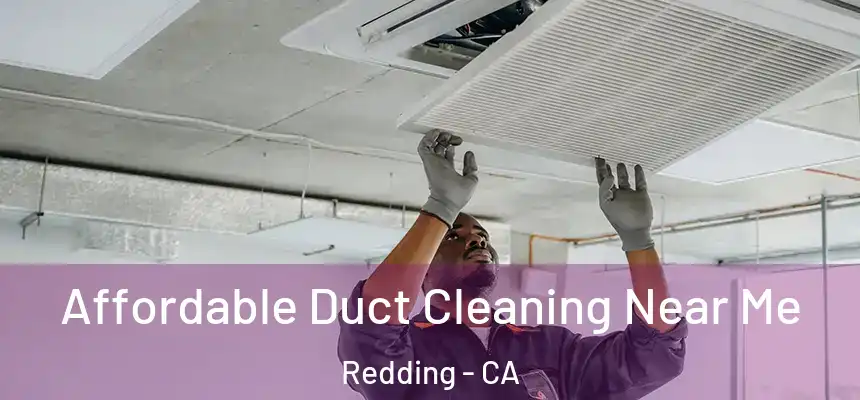 Affordable Duct Cleaning Near Me Redding - CA
