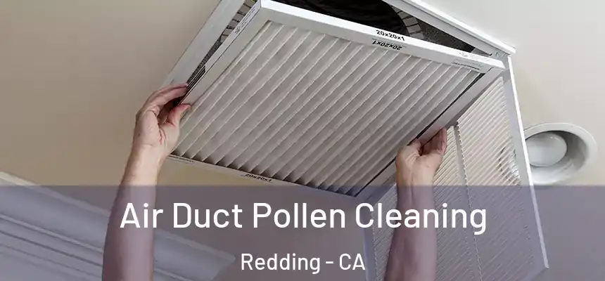 Air Duct Pollen Cleaning Redding - CA