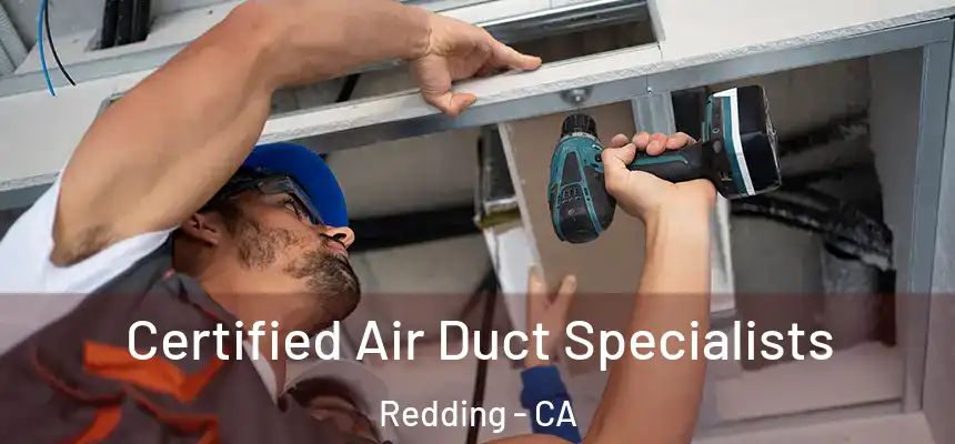 Certified Air Duct Specialists Redding - CA