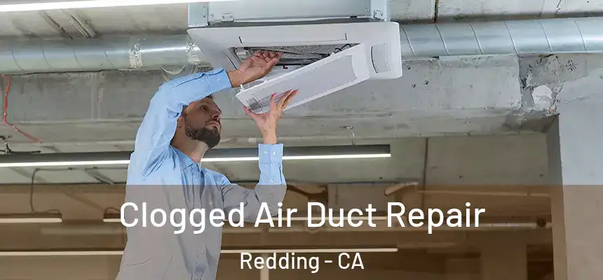 Clogged Air Duct Repair Redding - CA