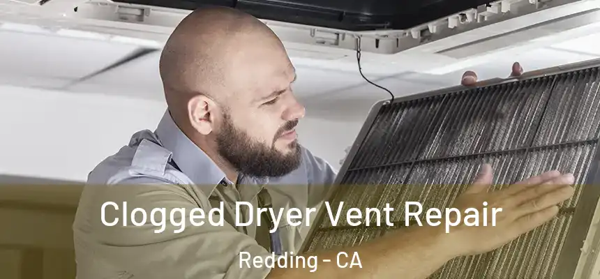Clogged Dryer Vent Repair Redding - CA
