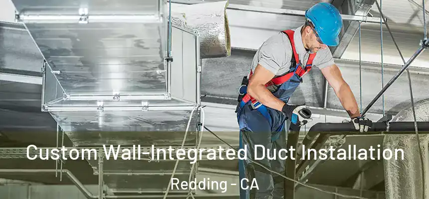  Custom Wall-Integrated Duct Installation Redding - CA