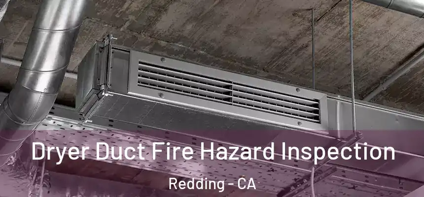 Dryer Duct Fire Hazard Inspection Redding - CA