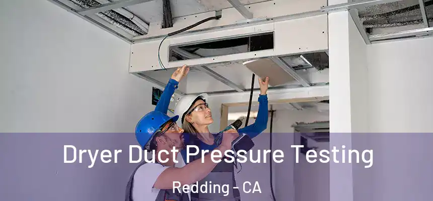 Dryer Duct Pressure Testing Redding - CA