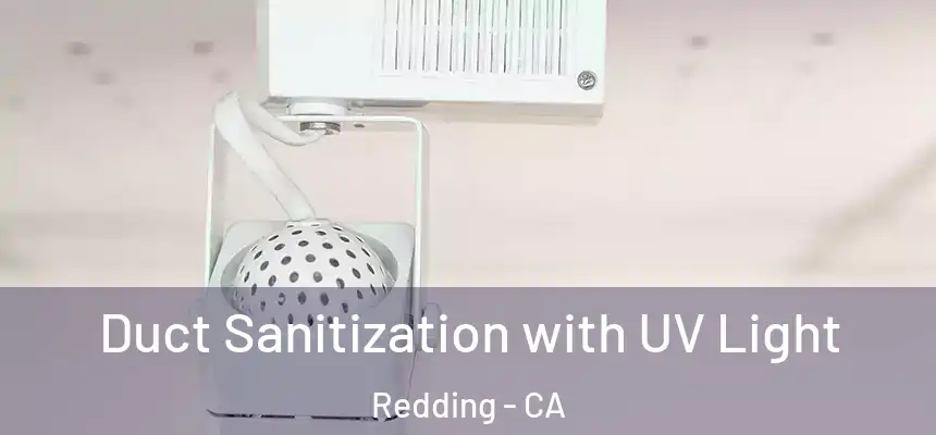  Duct Sanitization with UV Light Redding - CA