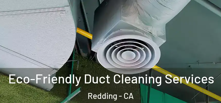 Eco-Friendly Duct Cleaning Services Redding - CA