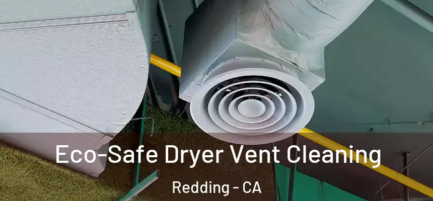 Eco-Safe Dryer Vent Cleaning Redding - CA