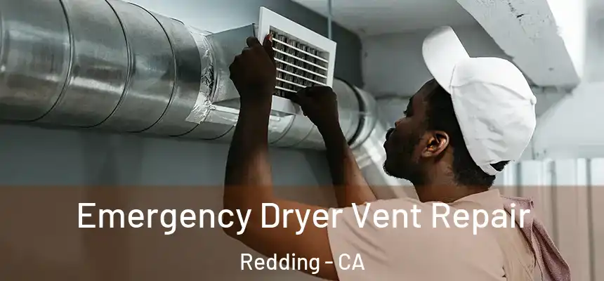 Emergency Dryer Vent Repair Redding - CA