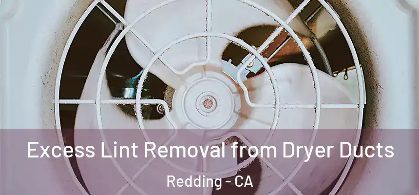 Excess Lint Removal from Dryer Ducts Redding - CA
