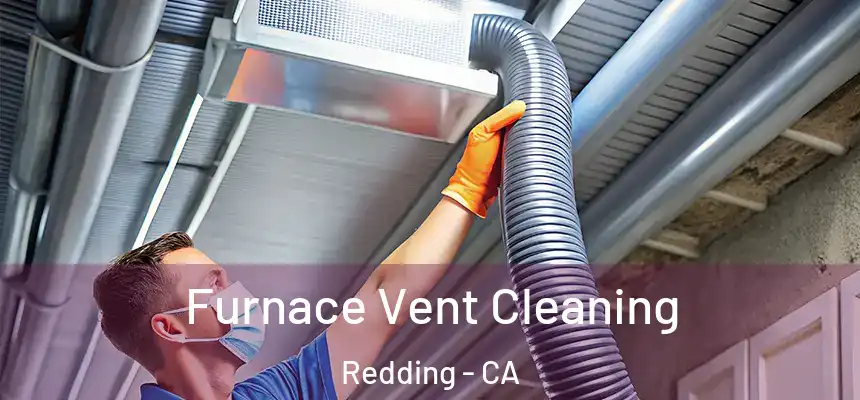 Furnace Vent Cleaning Redding - CA