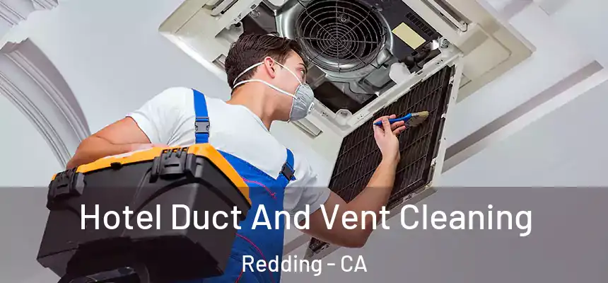 Hotel Duct And Vent Cleaning Redding - CA