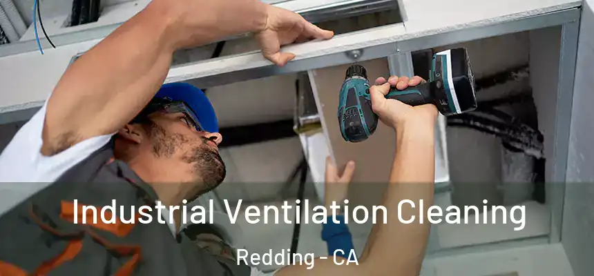Industrial Ventilation Cleaning Redding - CA