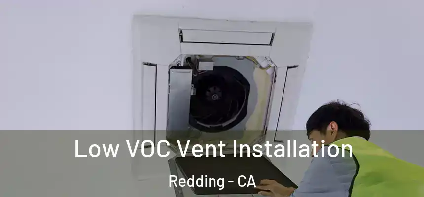 Low VOC Vent Installation Redding - CA