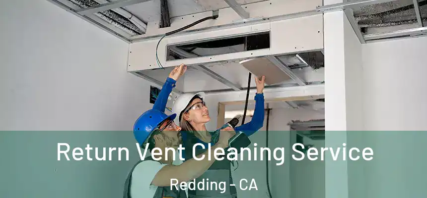 Return Vent Cleaning Service Redding - CA