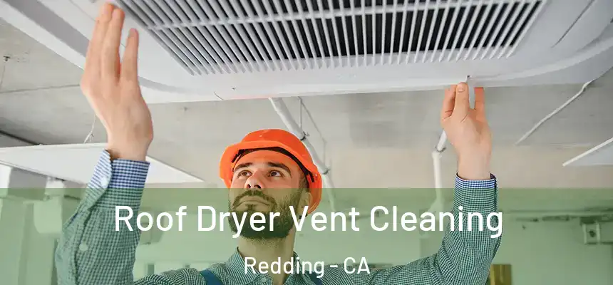 Roof Dryer Vent Cleaning Redding - CA