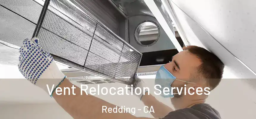 Vent Relocation Services Redding - CA
