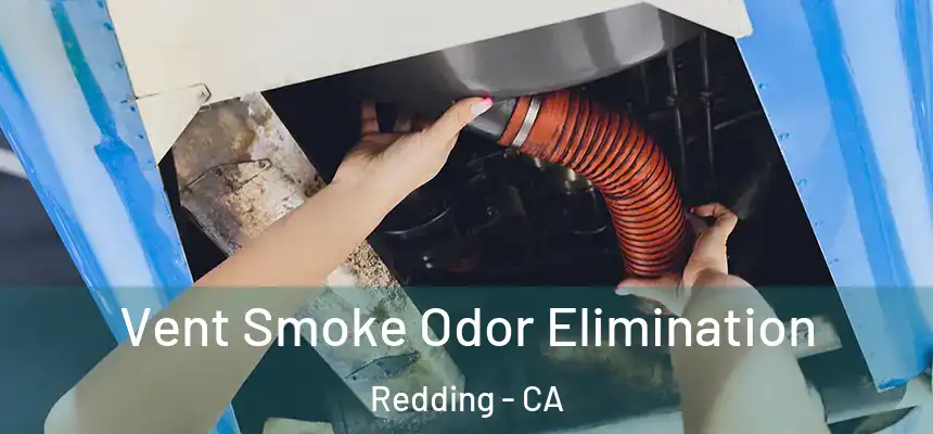 Vent Smoke Odor Elimination Redding - CA