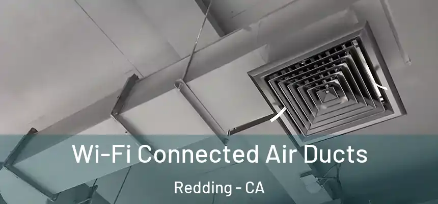 Wi-Fi Connected Air Ducts Redding - CA